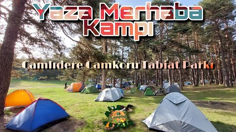 Yaza Merhaba Kampı 3-4-5 Haziran Çamlıdere Çamkoru Tabiat Parkı