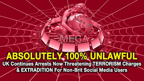 ABSOLUTELY 100% UNLAWFUL | UK Continues Arrests Now Threatening TERRORISM Charges & EXTRADITION For Non-Brit Social Media Users