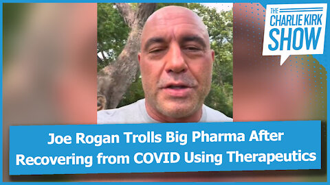 Joe Rogan Trolls Big Pharma After Recovering from COVID Using Therapeutics