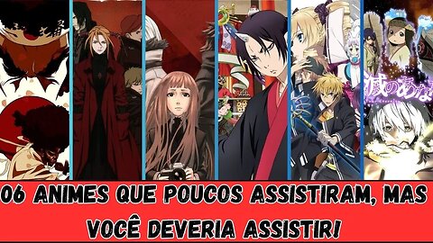 06 animes que poucos assistiram, mas você deveria assistir!