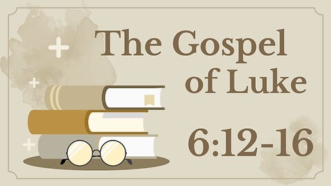 19 Luke 6:12-16 (Call of the Apostles)