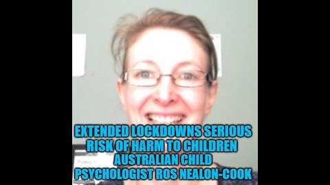 EXTENDED LOCKDOWNS & THE SERIOUS RISKS OF HARM TO CHILDREN, CHILD PSYCHOLOGIST ROS NEALON-COOK