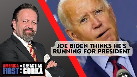 Joe Biden thinks he's running for President. Sebastian Gorka on AMERICA First