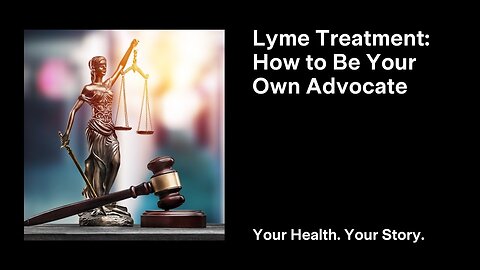 Lyme Treatment: How to Be Your Own Advocate