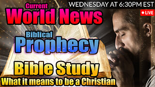 LIVE WEDNESDAY AT 6:30PM EST - WORLD NEWS IN BIBLICAL PROPHECY AND WHAT IT MEANS TO BE A CHRISTIAN!