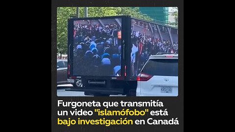 Policía de Canadá investiga camioneta por mostrar video “islamófobo”