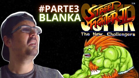 JOGANDO ATÉ ZERAR - SUPER STREET FIGHTER 2 - SUPER NINTENDO (SNES) / Blanka, o nosso brasileiro