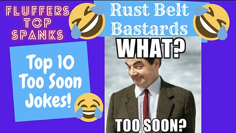 Top 10 Too Soon Jokes | Fluffers Top Spanks | RUST BELT BASTARDS