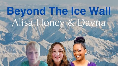 Beyond the Ice Wall with Alisa, Honey & Dayna