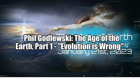 PHIL GODLEWSKI: THE AGE OF THE EARTH, PART 1 - "EVOLUTION IS WRONG" - TRUMP NEWS