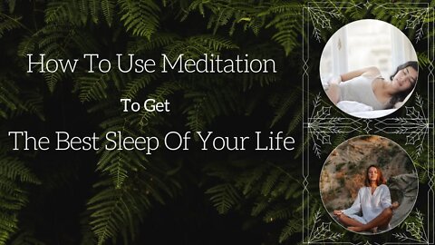 How To Use Meditation To Get The Best Sleep Of Your Life