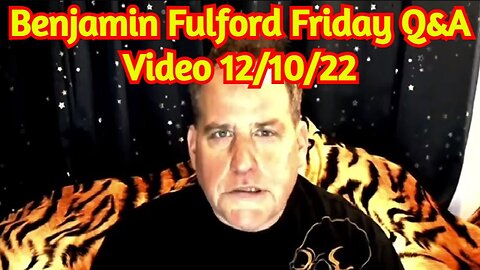 Benjamin Fulford Friday Q&A Video 12/10/22