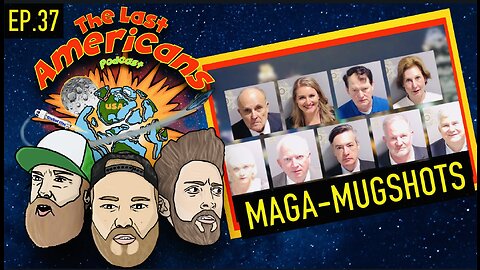 MAGA - MUGSHOTS (Ep. 37)