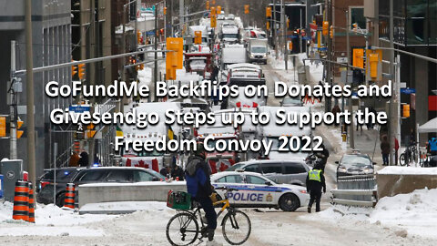 GoFundMe Backflips on Donates & Givesendgo Steps up to Support the Freedom Convoy 2022