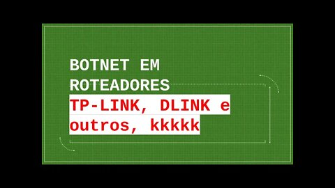 BOTNET em Routers TP-Link, DLink, TOTOLINK e outros