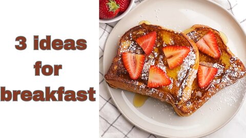 3 easy and delicious breakfast ideas