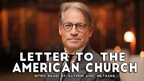 Intro to "Letter to the American Church" by Eric Metaxas