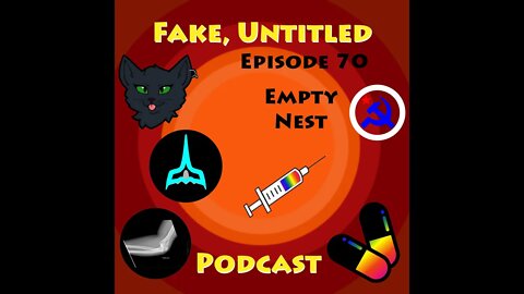 Fake, Untitled Podcast: Episode 70 - Empty Nest