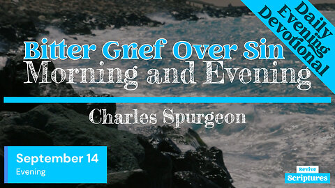 September 14 Evening Devotional | Bitter Grief Over Sin | Morning and Evening by Spurgeon