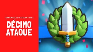 TORNEIO DA ESTRATÉGIA TRIPLA ATAQUE #10 - CLASH ROYALE