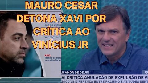 PUTZ- MAURO CESAR DETONA XAVI POR ELE TER CRITICADO VINÍCIUS JR