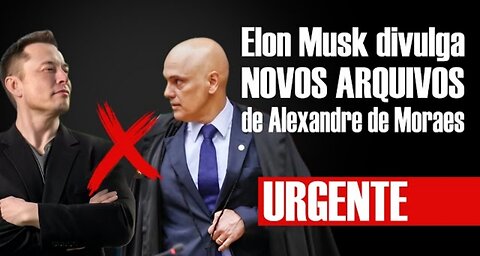 🚨 URGENTE - Elon Musk divulga NOVOS ARQUIVOS de Alexandre de Moraes