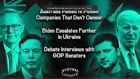 Australia Poised to Punish Companies That Don't Censor; Biden Escalates Further in Ukraine