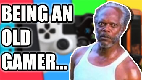 What It's like To Be An "OLD" Gamer...