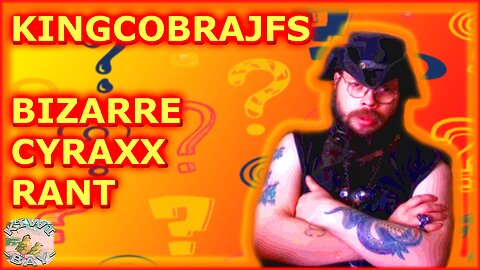 KingCobraJFS - Bizarre Cyraxx Rant