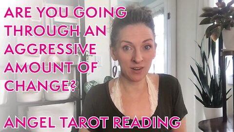 Angel Tarot Reading - HOW TO HANDLE AN AGGRESSIVE AMOUNT OF CHANGE