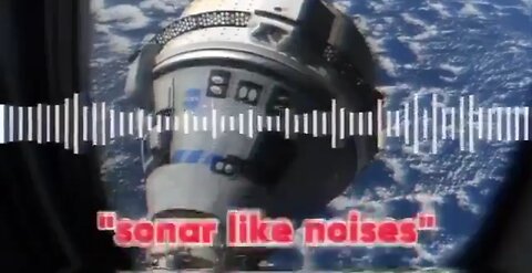 Boeing Starliner Spacecraft Emitting Strange Sonar Noises