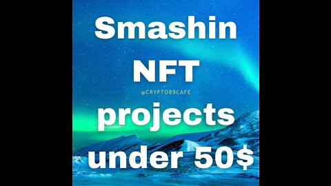 NFTs Projects just under 50$ that will smash soon