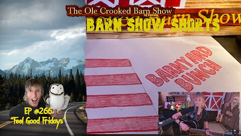 "Barn Show Shorts" Ep. #266 “Feel Good Fridays”