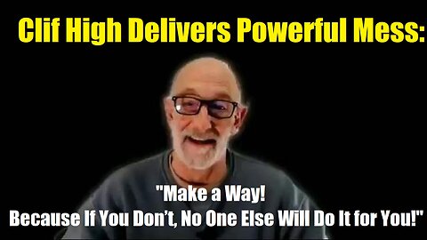 Clif High Delivers Powerful Mess: Make a Way! Because If You Don’t, No One Else Will Do It for You!