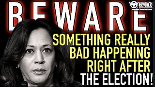 BEWARE: Something REALLY BAD’s Coming Out AFTER The Election & Everything Will Implode!