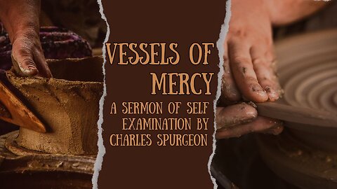 Vessels of Mercy - Charles Spurgeon Sermon