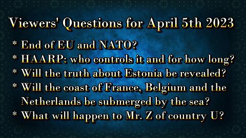 iewers' Questions for 5th of April 2023 - HAARP - Estonia - Mr Z and more