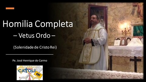 CATOLICUT - HOMILIA COMPLETA (Solenidade de Nosso Senhor Jesus Cristo Rei do Universo)