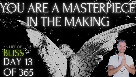 Day 13 - You are a MASTERpiece in the making