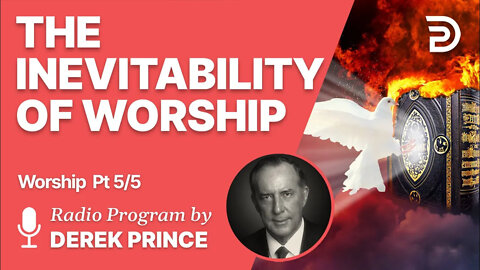 Worship Pt 5 of 5 - The Inevitability of Worship