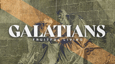 Christian Community - Galatians Fruitful Living - Week 19