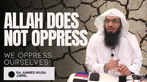 Allah Does Not Oppress His Servants, We Oppress Ourselves | Shaykh Ahmad Musā Jibrīl (حفظه الله)