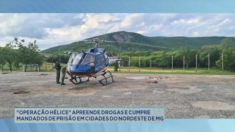 "Operação Hélice" apreende drogas e cumpre mandados de prisão em cidades do nordeste de Minas Ge