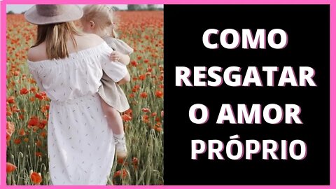 5 DICAS PARA RESGATAR O AMOR PRÓPRIO- COMO O RELACIONAMENTO PODE AJUDAR