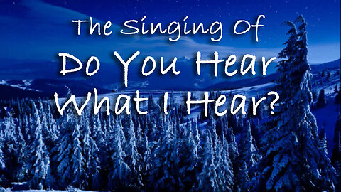 The Singing Of Do You Hear What I Hear?