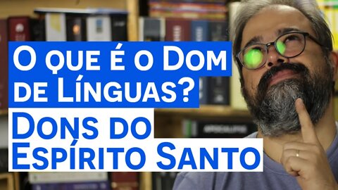 O que é o Dom de Línguas? - Dons do Espírito Santo