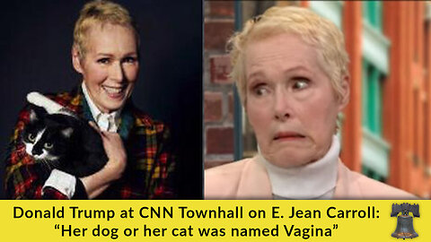 Donald Trump at CNN Townhall on E. Jean Carroll: “Her Dog or Her Cat was Named Vagina”