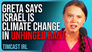 Greta Thunberg Says Israel Is CLIMATE CHANGE In Crackpot UNHINGED Rant