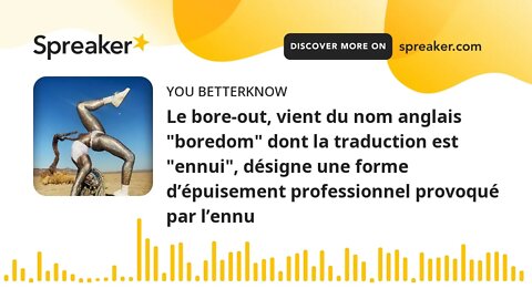 Le bore-out, vient du nom anglais "boredom" dont la traduction est "ennui", désigne une forme d’épui