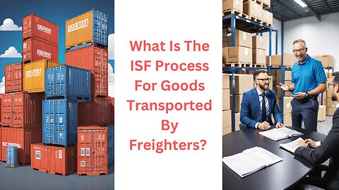 What Is the ISF Process for Goods Transported by Freighters?